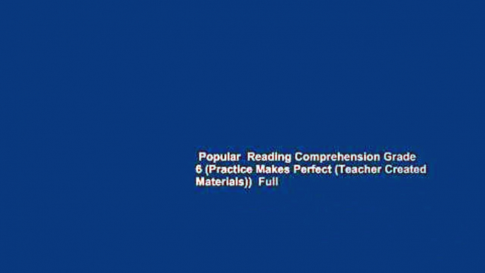 Popular  Reading Comprehension Grade 6 (Practice Makes Perfect (Teacher Created Materials))  Full