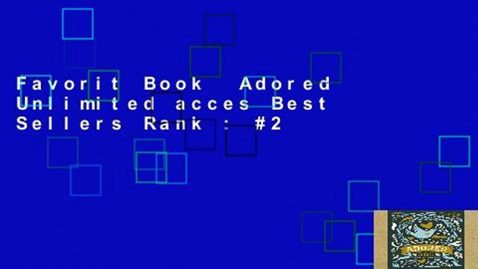 Favorit Book  Adored Unlimited acces Best Sellers Rank : #2