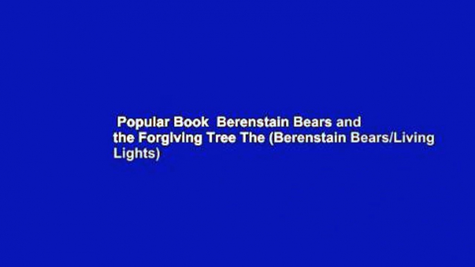 Popular Book  Berenstain Bears and the Forgiving Tree The (Berenstain Bears/Living Lights)