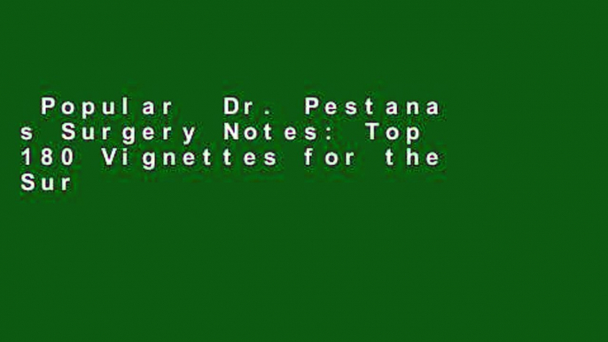 Popular  Dr. Pestana s Surgery Notes: Top 180 Vignettes for the Surgical Wards (Kaplan Test