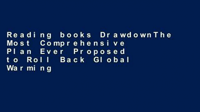 Reading books DrawdownThe Most Comprehensive Plan Ever Proposed to Roll Back Global Warming