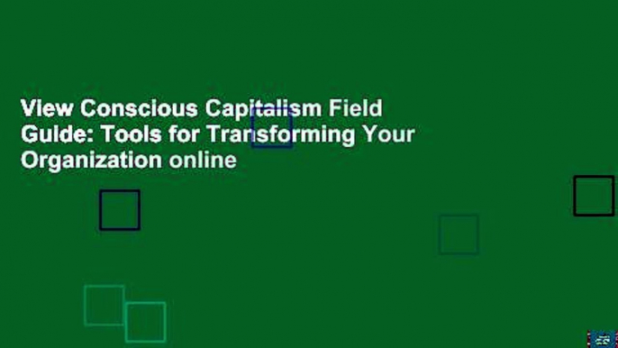 View Conscious Capitalism Field Guide: Tools for Transforming Your Organization online