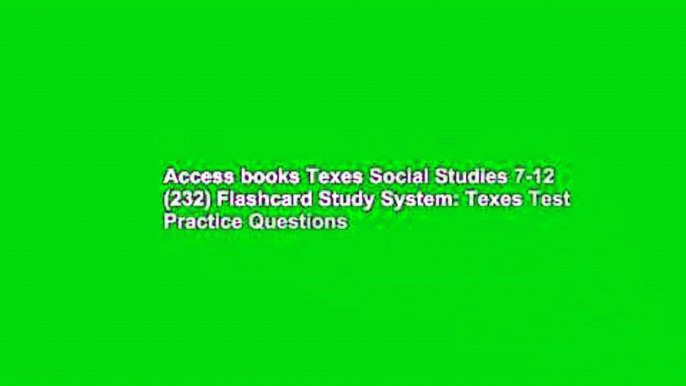 Access books Texes Social Studies 7-12 (232) Flashcard Study System: Texes Test Practice Questions