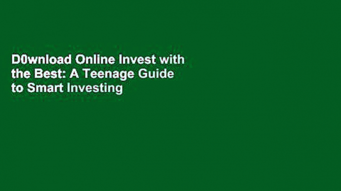 D0wnload Online Invest with the Best: A Teenage Guide to Smart Investing P-DF Reading