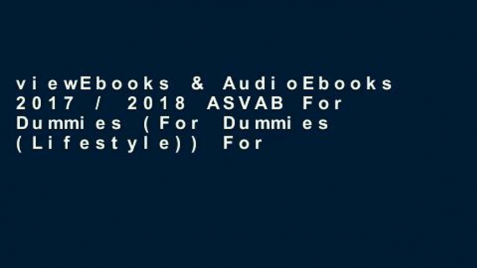 viewEbooks & AudioEbooks 2017 / 2018 ASVAB For Dummies (For Dummies (Lifestyle)) For Any device