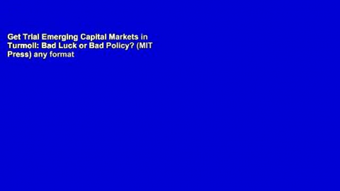 Get Trial Emerging Capital Markets in Turmoil: Bad Luck or Bad Policy? (MIT Press) any format