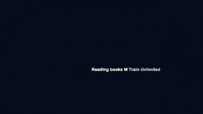 Reading books M Train Unlimited