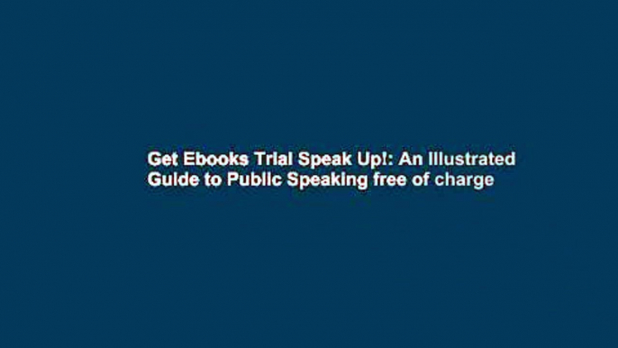 Get Ebooks Trial Speak Up!: An Illustrated Guide to Public Speaking free of charge