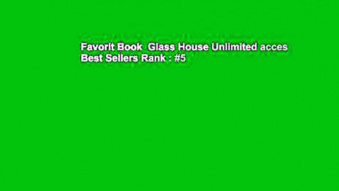 Favorit Book  Glass House Unlimited acces Best Sellers Rank : #5