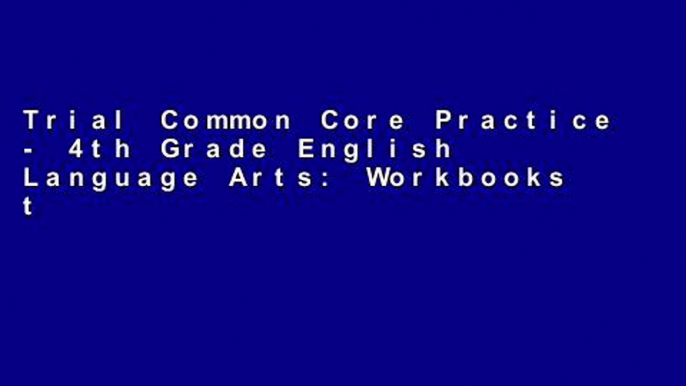 Trial Common Core Practice - 4th Grade English Language Arts: Workbooks to Prepare for the PARCC