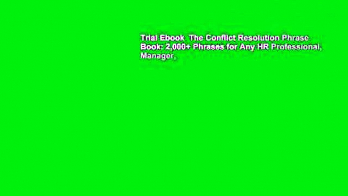 Trial Ebook  The Conflict Resolution Phrase Book: 2,000+ Phrases for Any HR Professional, Manager,