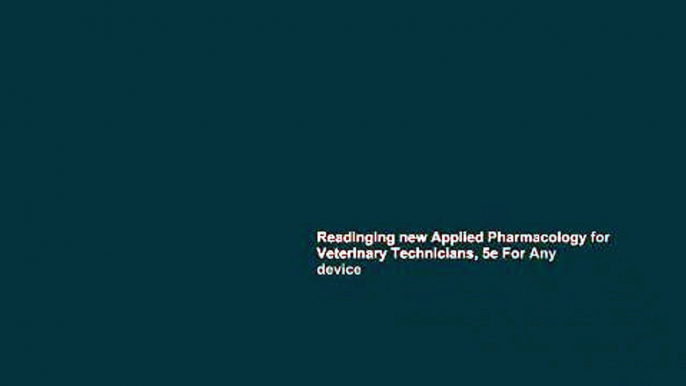 Readinging new Applied Pharmacology for Veterinary Technicians, 5e For Any device