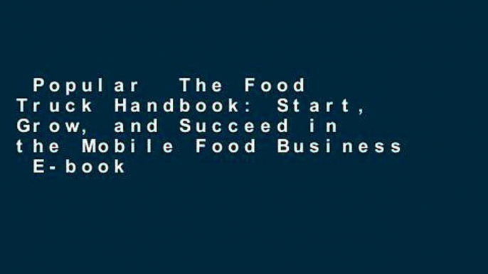 Popular  The Food Truck Handbook: Start, Grow, and Succeed in the Mobile Food Business  E-book