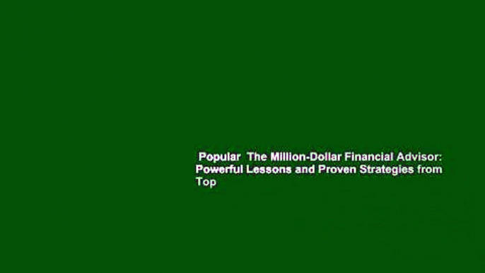 Popular  The Million-Dollar Financial Advisor: Powerful Lessons and Proven Strategies from Top