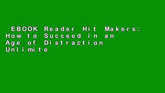 EBOOK Reader Hit Makers: How to Succeed in an Age of Distraction Unlimited acces Best Sellers