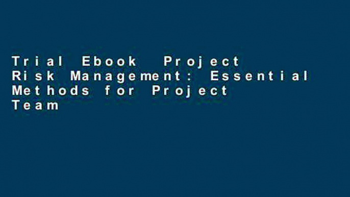 Trial Ebook  Project Risk Management: Essential Methods for Project Teams and Decision Makers