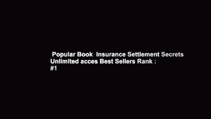 Popular Book  Insurance Settlement Secrets Unlimited acces Best Sellers Rank : #1