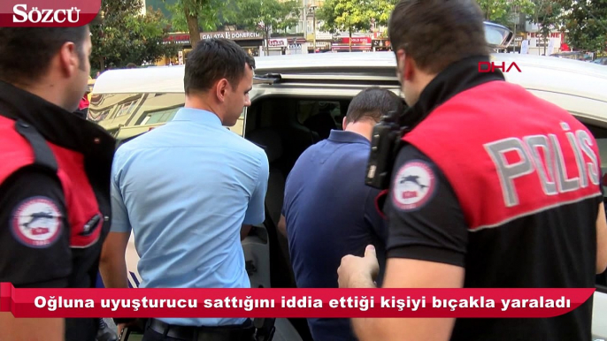 Oğluna uyuşturucu madde sattığını iddia ettiği kişiyi bıçaklayarak yaraladı