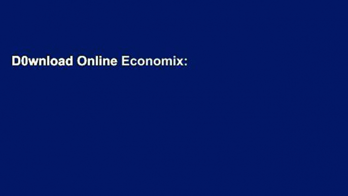 D0wnload Online Economix: How and Why Our Economy Works (and Doesn t Work), in Words and Pictures