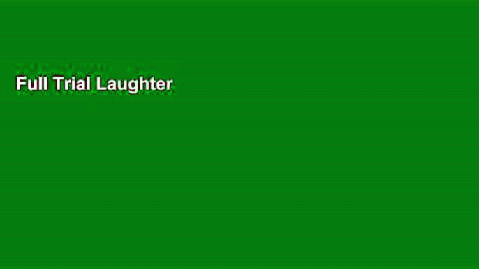 Full Trial Laughter the Best Medicine: The Healing Power of Happiness, Humour and Laughter Unlimited