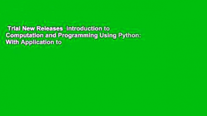 Trial New Releases  Introduction to Computation and Programming Using Python: With Application to