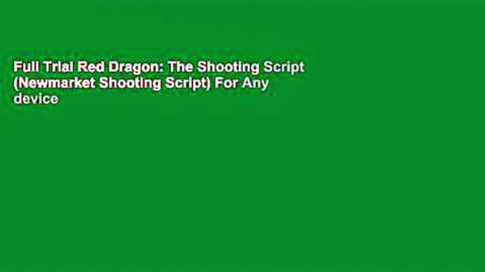 Full Trial Red Dragon: The Shooting Script (Newmarket Shooting Script) For Any device