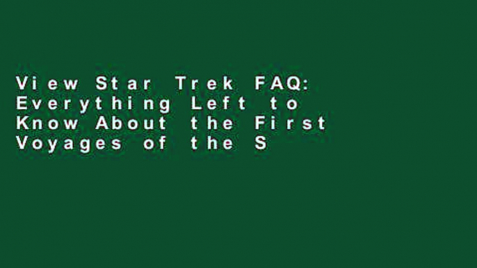 View Star Trek FAQ: Everything Left to Know About the First Voyages of the Starship Enterprise