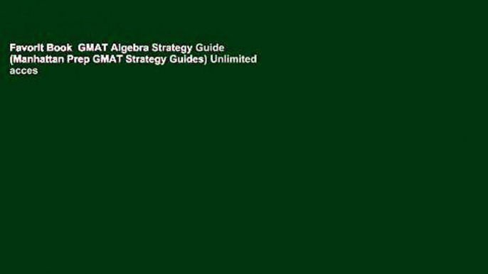 Favorit Book  GMAT Algebra Strategy Guide (Manhattan Prep GMAT Strategy Guides) Unlimited acces