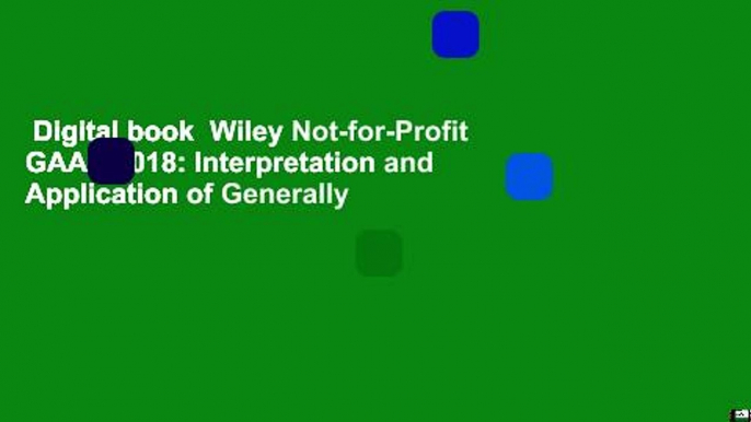 Digital book  Wiley Not-for-Profit GAAP 2018: Interpretation and Application of Generally