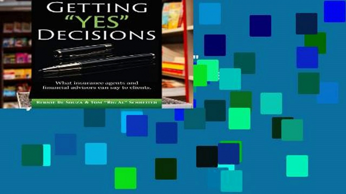 EBOOK Reader Getting "Yes" Decisions: What insurance agents and financial advisors can say to