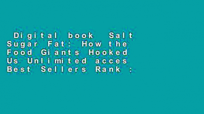 Digital book  Salt Sugar Fat: How the Food Giants Hooked Us Unlimited acces Best Sellers Rank : #5