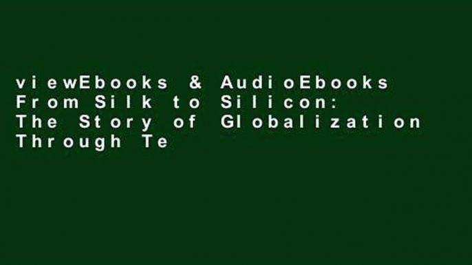 viewEbooks & AudioEbooks From Silk to Silicon: The Story of Globalization Through Ten