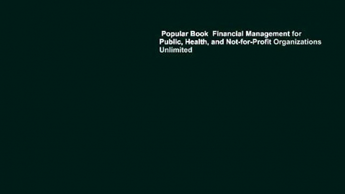 Popular Book  Financial Management for Public, Health, and Not-for-Profit Organizations Unlimited