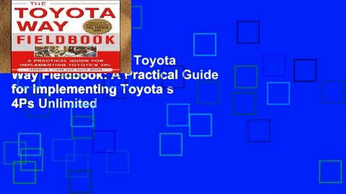 Popular Book  The Toyota Way Fieldbook: A Practical Guide for Implementing Toyota s 4Ps Unlimited