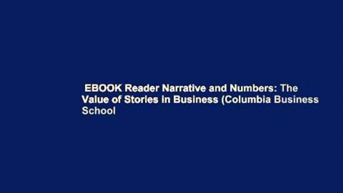 EBOOK Reader Narrative and Numbers: The Value of Stories in Business (Columbia Business School