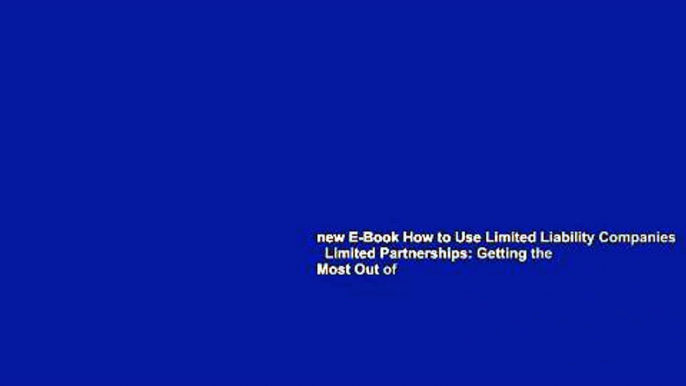 new E-Book How to Use Limited Liability Companies   Limited Partnerships: Getting the Most Out of