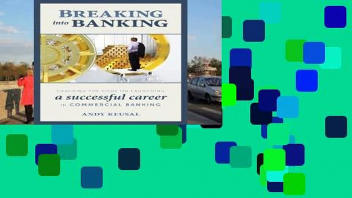 Full Trial Breaking Into Banking: Cracking the Code on Launching a Successful Career in Commercial