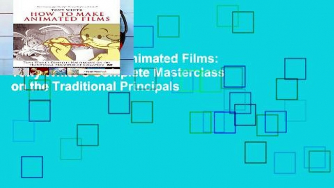 Trial How to Make Animated Films: Tony White s Complete Masterclass on the Traditional Principals