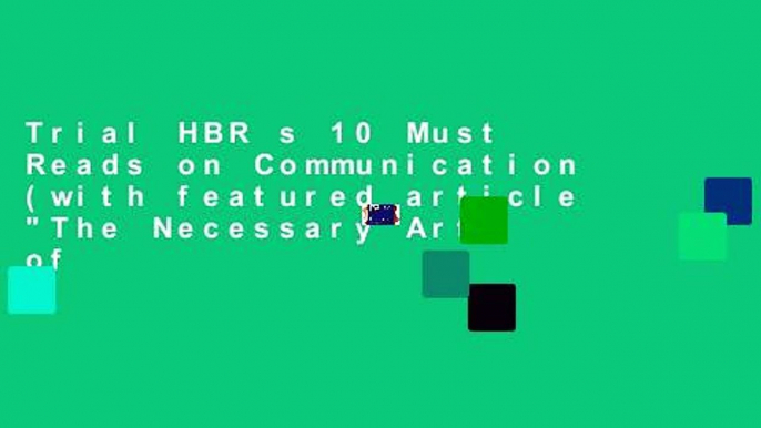 Trial HBR s 10 Must Reads on Communication (with featured article "The Necessary Art of