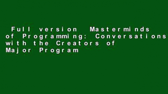 Full version  Masterminds of Programming: Conversations with the Creators of Major Programming