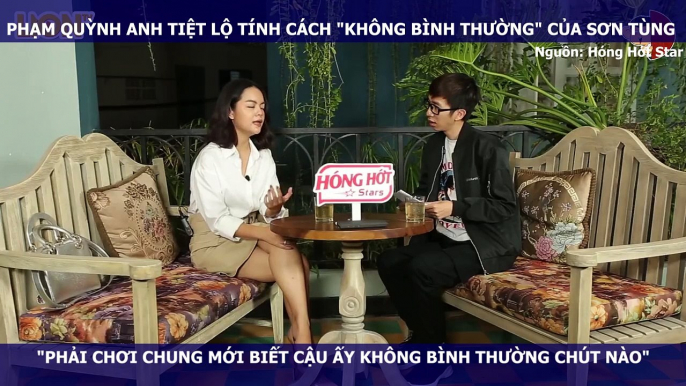 PHẠM QUỲNH ANH TIỆT LỘ TÍNH CÁCH "KHÔNG BÌNH THƯỜNG" CỦA SƠN TÙNG