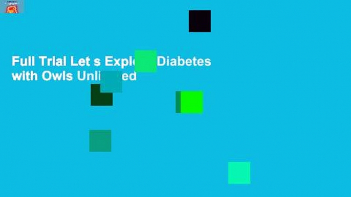 Full Trial Let s Explore Diabetes with Owls Unlimited