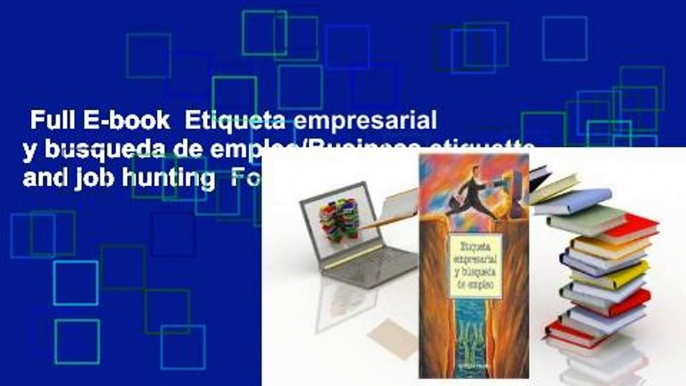 Full E-book  Etiqueta empresarial y busqueda de empleo/Business etiquette and job hunting  For