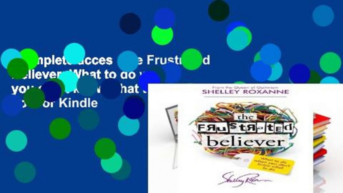 Complete acces  The Frustrated Believer: What to do when you don t know what to do  For Kindle