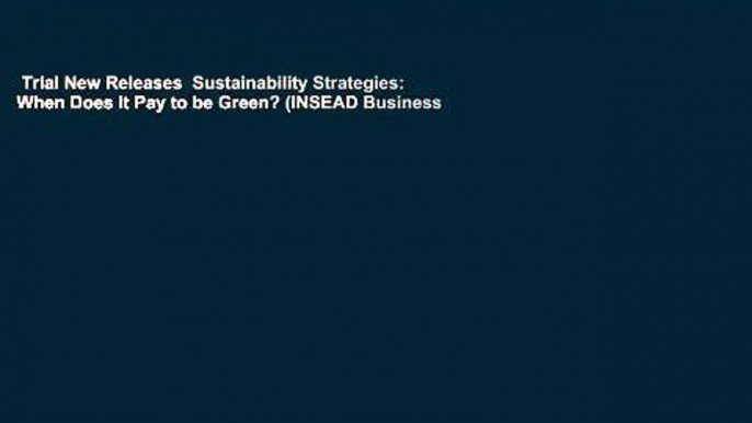 Trial New Releases  Sustainability Strategies: When Does it Pay to be Green? (INSEAD Business