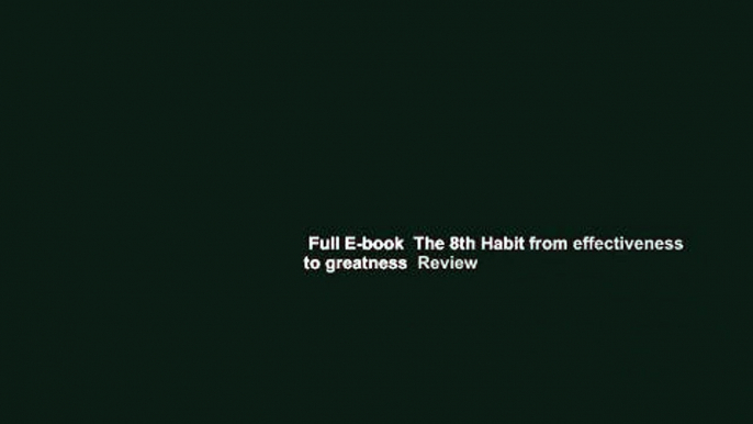 Full E-book  The 8th Habit from effectiveness to greatness  Review