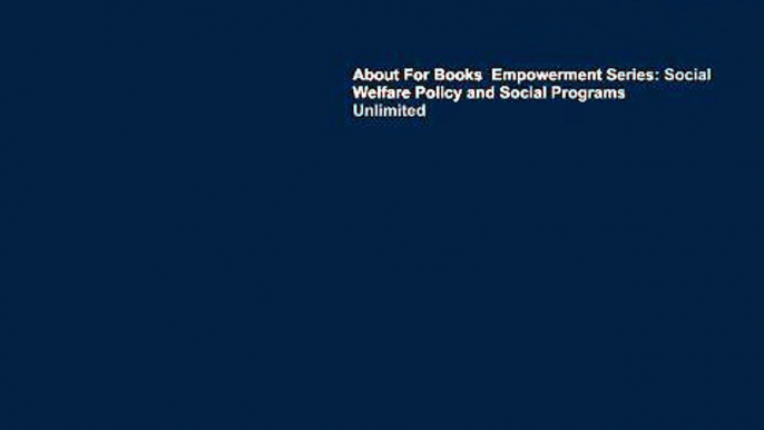 About For Books  Empowerment Series: Social Welfare Policy and Social Programs  Unlimited