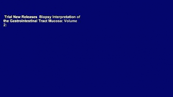 Trial New Releases  Biopsy Interpretation of the Gastrointestinal Tract Mucosa: Volume 2: