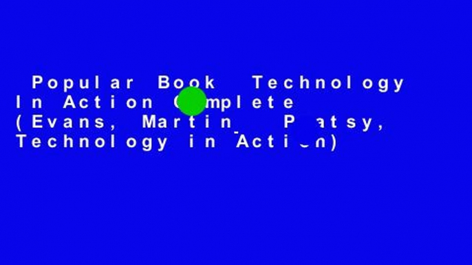 Popular Book  Technology In Action Complete (Evans, Martin   Poatsy, Technology in Action)