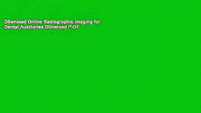 D0wnload Online Radiographic Imaging for Dental Auxiliaries D0nwload P-DF